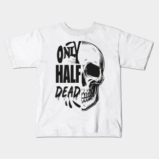 only half dead Kids T-Shirt